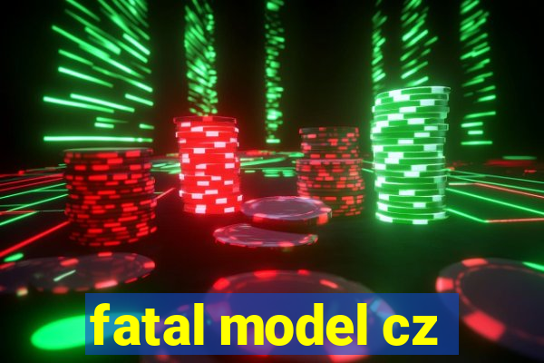 fatal model cz