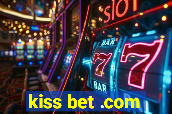 kiss bet .com