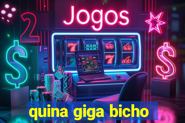 quina giga bicho