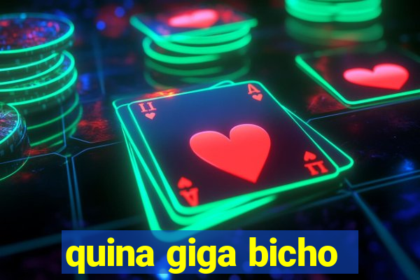 quina giga bicho