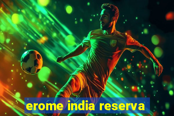 erome india reserva