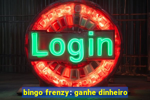 bingo frenzy: ganhe dinheiro