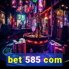 bet 585 com
