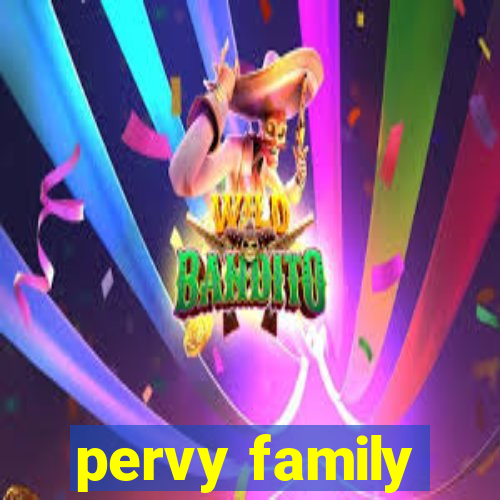 pervy family