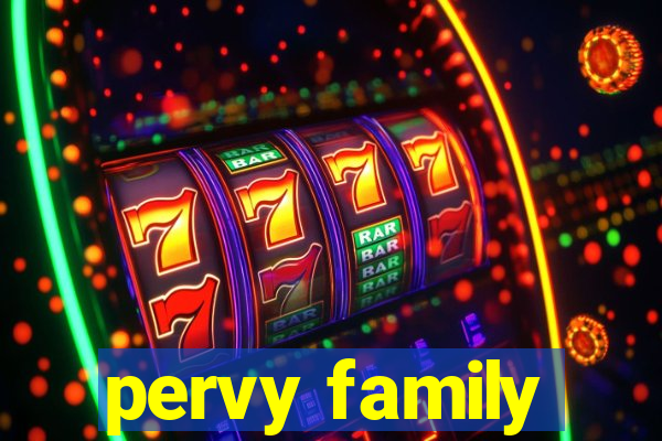 pervy family