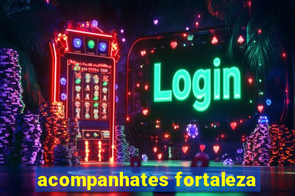 acompanhates fortaleza