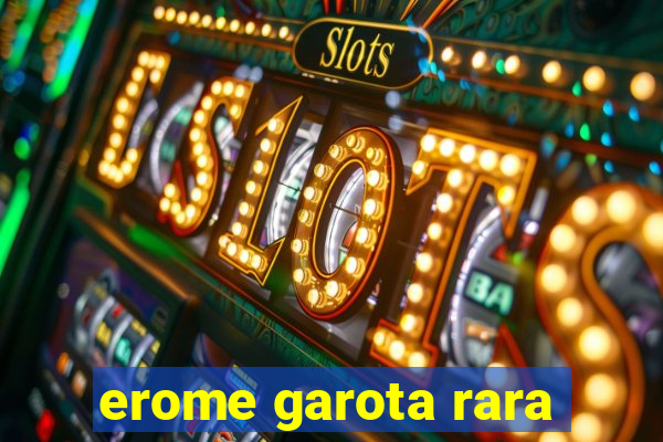 erome garota rara