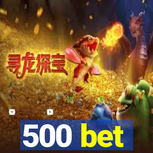 500 bet