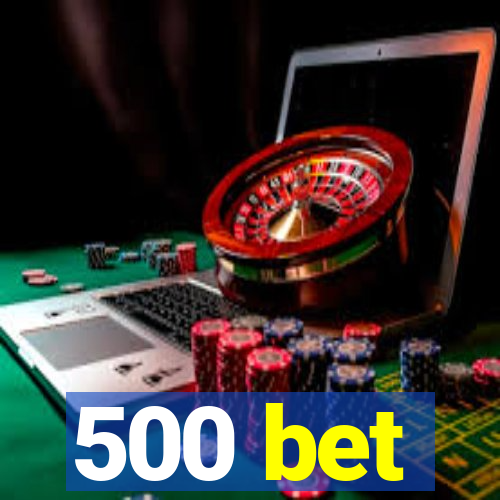 500 bet