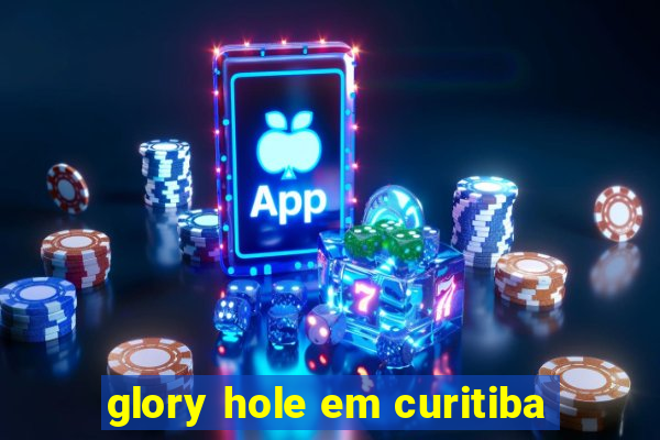glory hole em curitiba