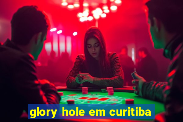 glory hole em curitiba