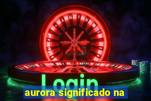 aurora significado na