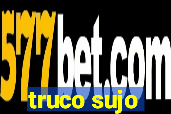 truco sujo