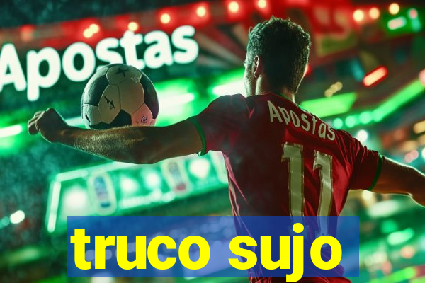 truco sujo