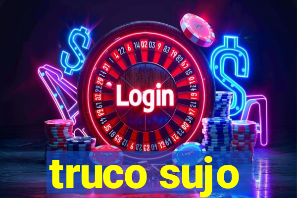 truco sujo