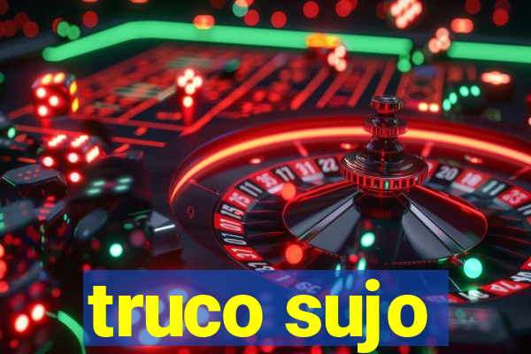 truco sujo