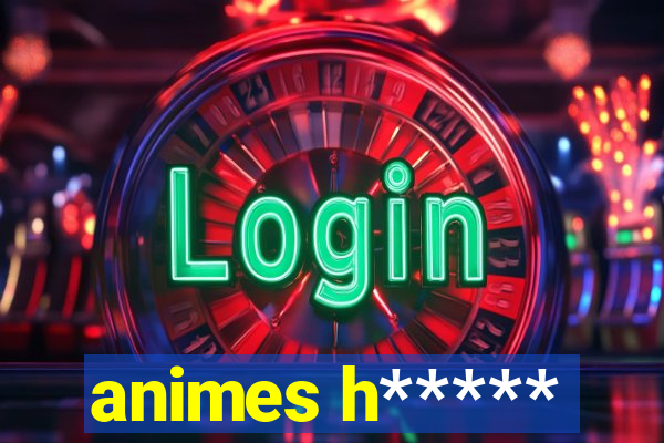 animes h*****