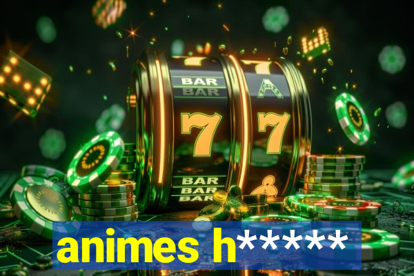 animes h*****