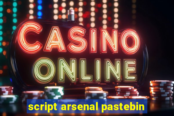 script arsenal pastebin