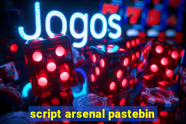 script arsenal pastebin