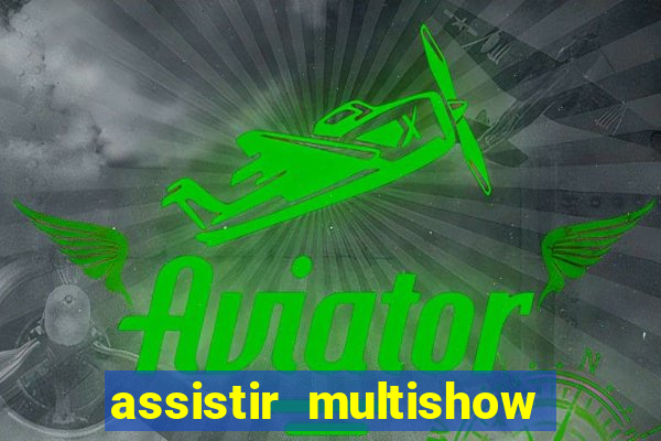 assistir multishow ao vivo online