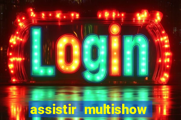 assistir multishow ao vivo online