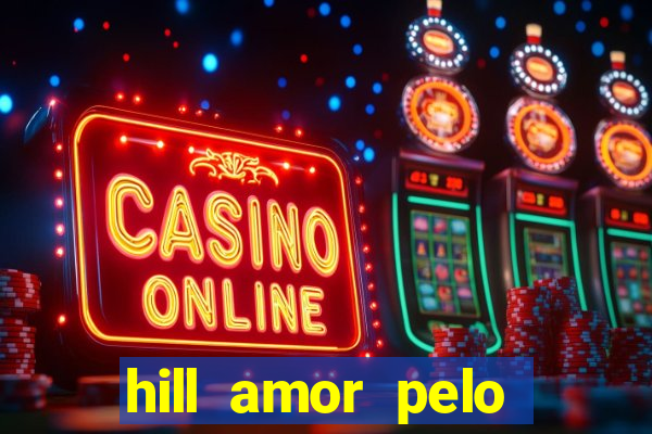 hill amor pelo jogo online