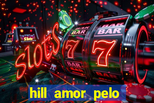 hill amor pelo jogo online