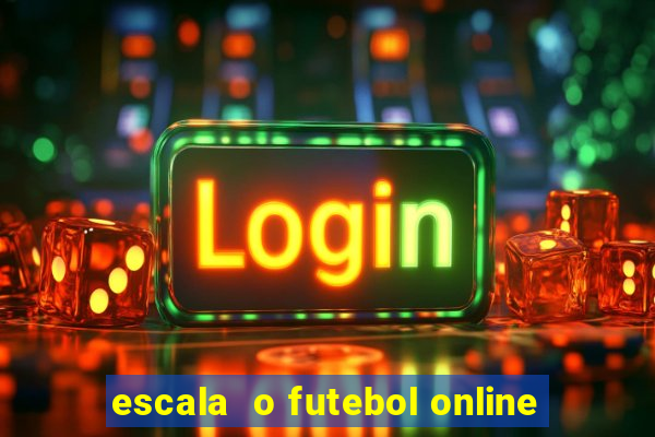escala  o futebol online