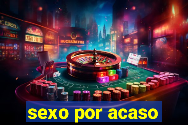 sexo por acaso
