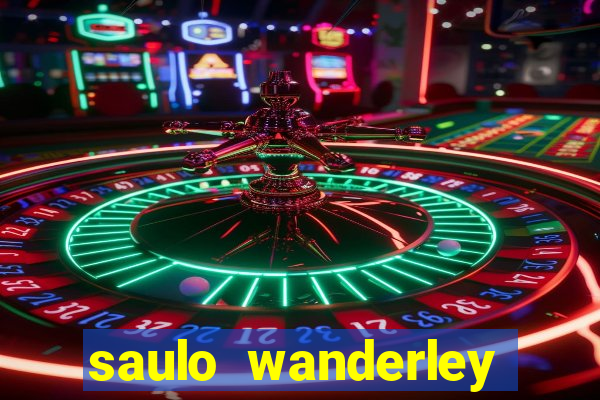saulo wanderley filho fortuna