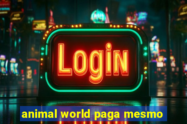 animal world paga mesmo