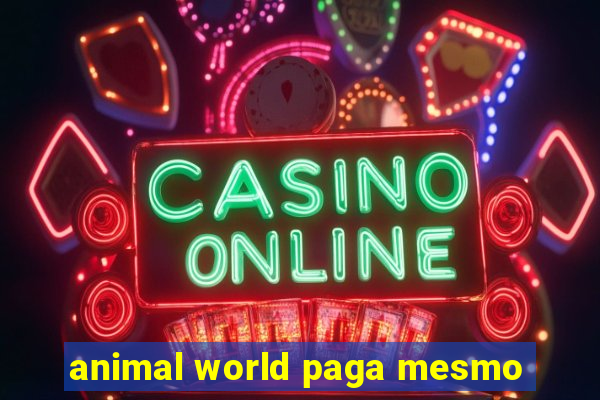 animal world paga mesmo
