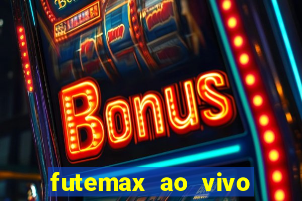 futemax ao vivo futebol ao vivo hoje