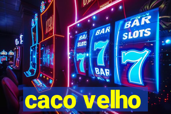 caco velho