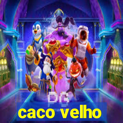 caco velho
