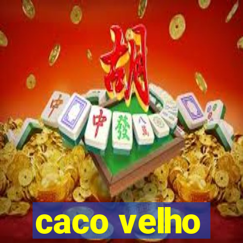 caco velho
