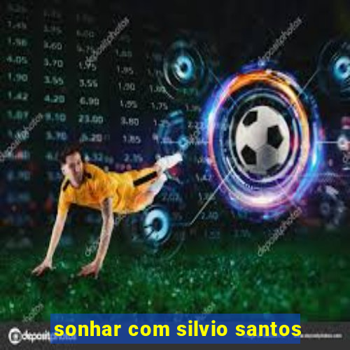 sonhar com silvio santos