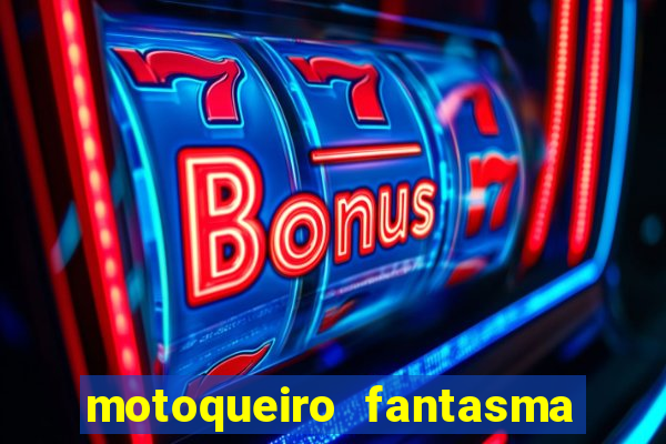 motoqueiro fantasma portal zacarias