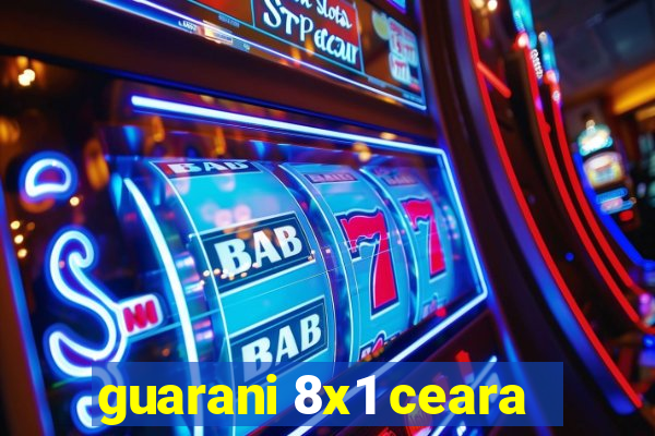 guarani 8x1 ceara