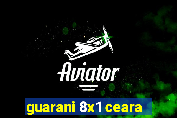 guarani 8x1 ceara