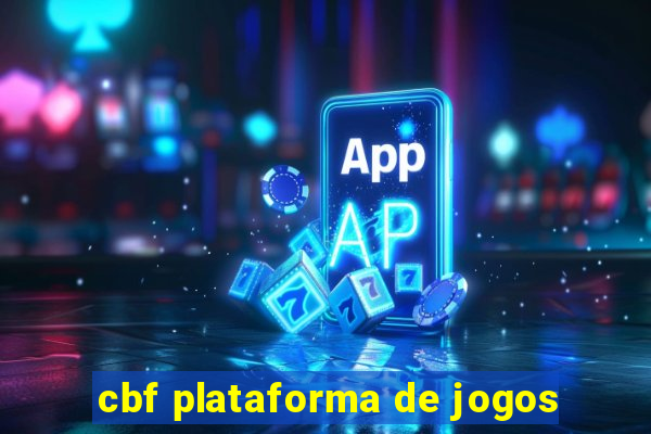 cbf plataforma de jogos