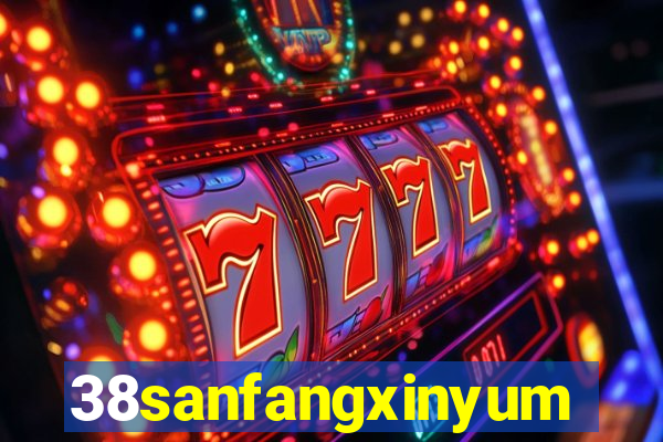 38sanfangxinyuming.com