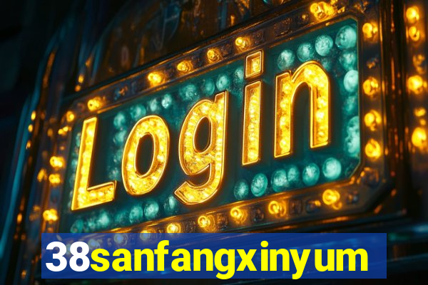 38sanfangxinyuming.com