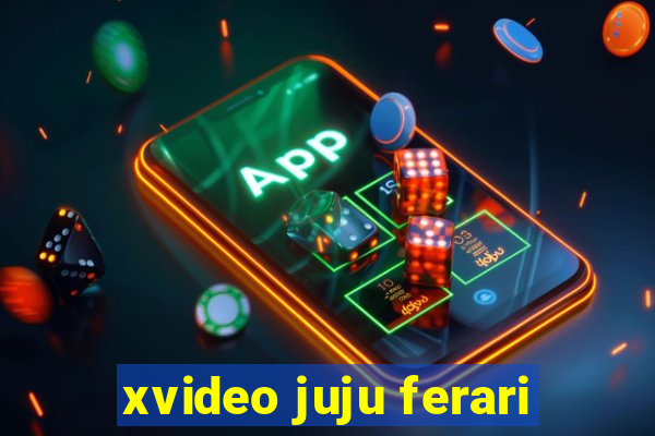 xvideo juju ferari
