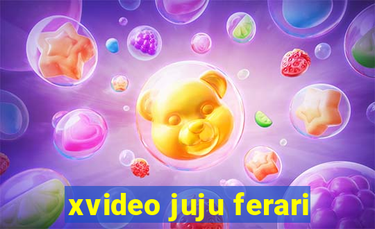 xvideo juju ferari