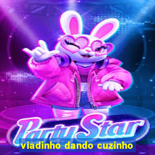 viadinho dando cuzinho