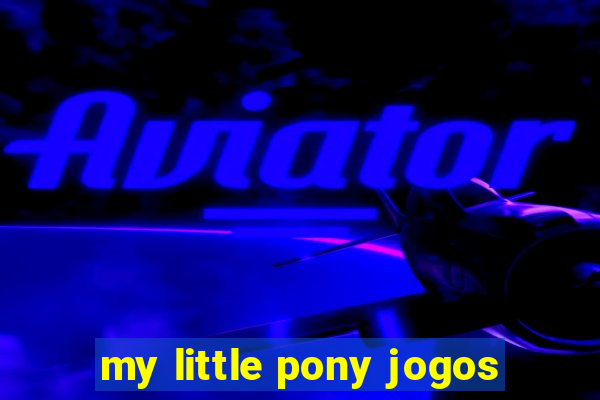 my little pony jogos