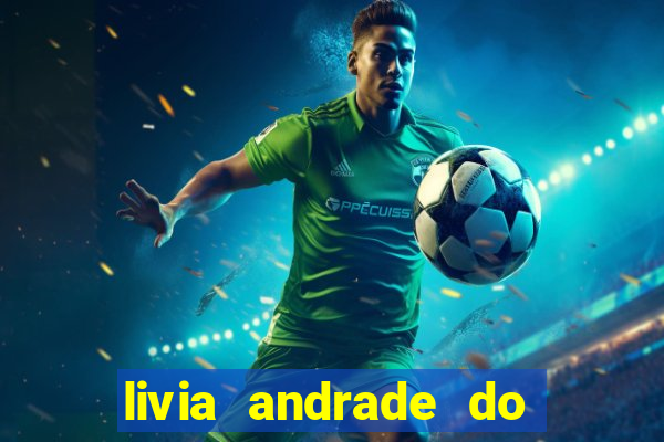 livia andrade do silvio santos nua