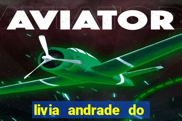 livia andrade do silvio santos nua